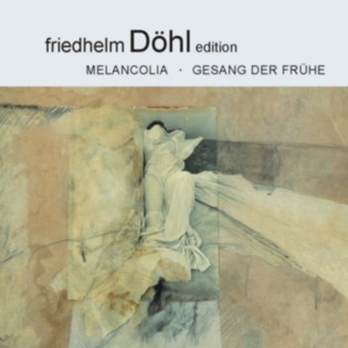 Friedhelm-Döhl-Edition Volume 8 Melancolia Gesang der Frühe (Dialog mit Schumann) 